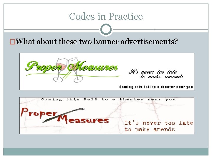 Codes in Practice �What about these two banner advertisements? 