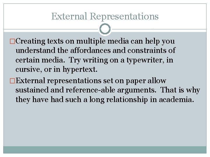 External Representations �Creating texts on multiple media can help you understand the affordances and
