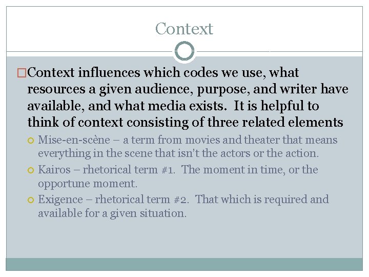 Context �Context influences which codes we use, what resources a given audience, purpose, and