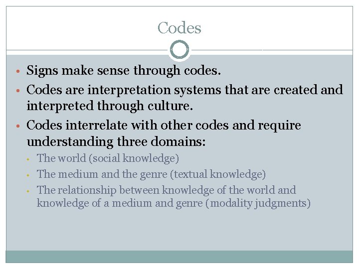 Codes • Signs make sense through codes. • Codes are interpretation systems that are