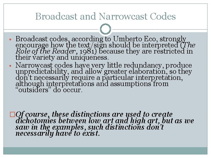 Broadcast and Narrowcast Codes • Broadcast codes, according to Umberto Eco, strongly encourage how