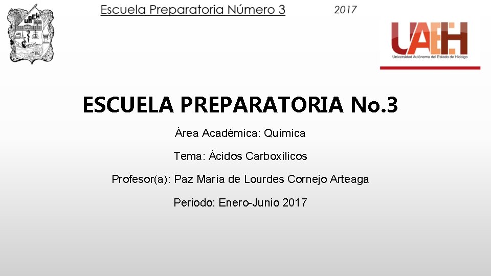 ESCUELA PREPARATORIA No. 3 Área Académica: Química Tema: Ácidos Carboxílicos Profesor(a): Paz María de