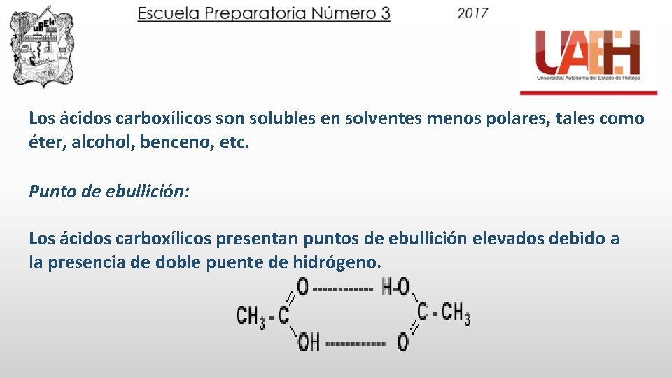 Los ácidos carboxílicos son solubles en solventes menos polares, tales como éter, alcohol, benceno,