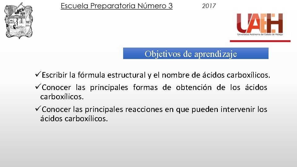 Objetivos de aprendizaje üEscribir la fórmula estructural y el nombre de ácidos carboxílicos. üConocer