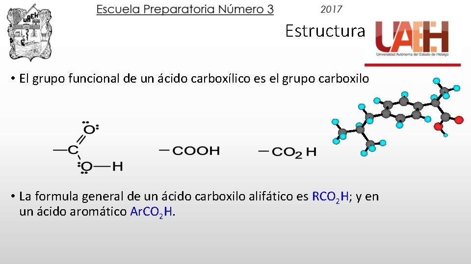 Estructura • El grupo funcional de un ácido carboxílico es el grupo carboxilo •