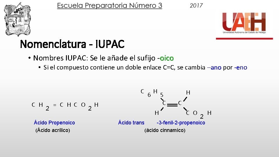Nomenclatura - IUPAC • Nombres IUPAC: Se le añade el sufijo -oico • Si