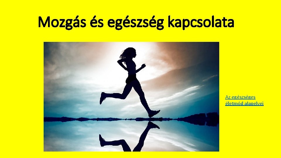 Mozgás és egészség kapcsolata Az egészséges életmód alapelvei 