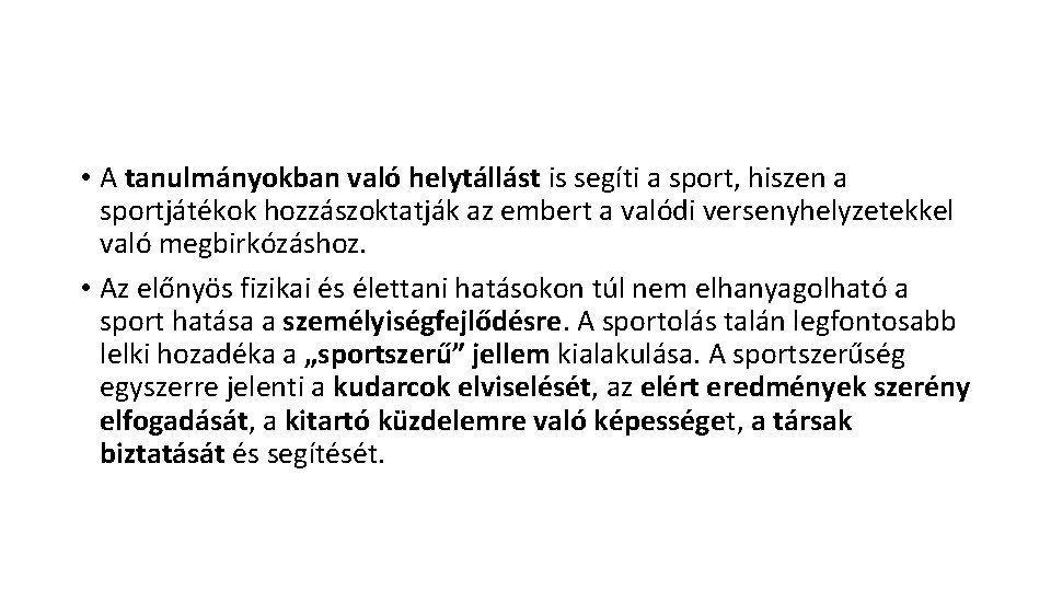  • A tanulmányokban való helytállást is segíti a sport, hiszen a sportjátékok hozzászoktatják