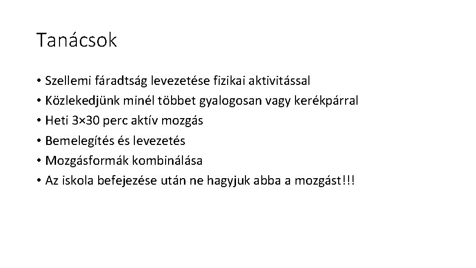 Tanácsok • Szellemi fáradtság levezetése fizikai aktivitással • Közlekedjünk minél többet gyalogosan vagy kerékpárral
