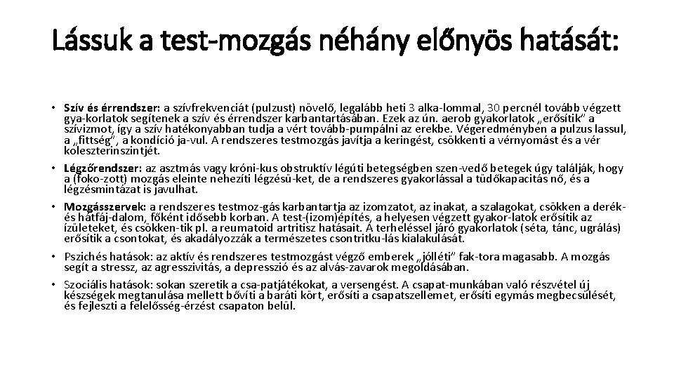 Lássuk a test mozgás néhány előnyös hatását: • Szív és érrendszer: a szívfrekvenciát (pulzust)