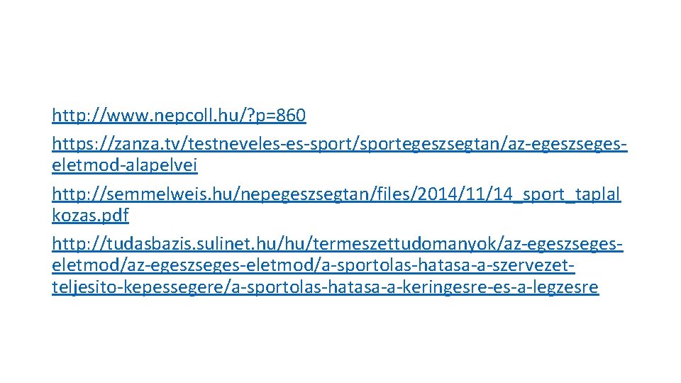 http: //www. nepcoll. hu/? p=860 https: //zanza. tv/testneveles es sport/sportegeszsegtan/az egeszseges eletmod alapelvei http: