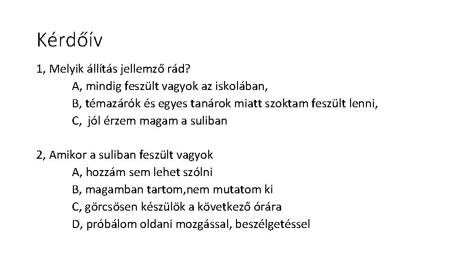 Kérdőív 1, Melyik állítás jellemző rád? A, mindig feszült vagyok az iskolában, B, témazárók