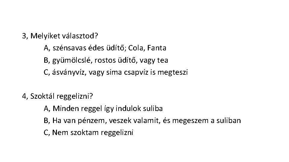 3, Melyiket választod? A, szénsavas édes üdítő; Cola, Fanta B, gyümölcslé, rostos üdítő, vagy