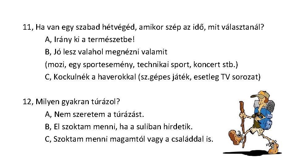 11, Ha van egy szabad hétvégéd, amikor szép az idő, mit választanál? A, Irány