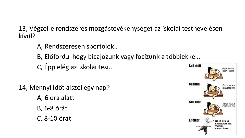13, Végzel e rendszeres mozgástevékenységet az iskolai testnevelésen kívül? A, Rendszeresen sportolok. . B,
