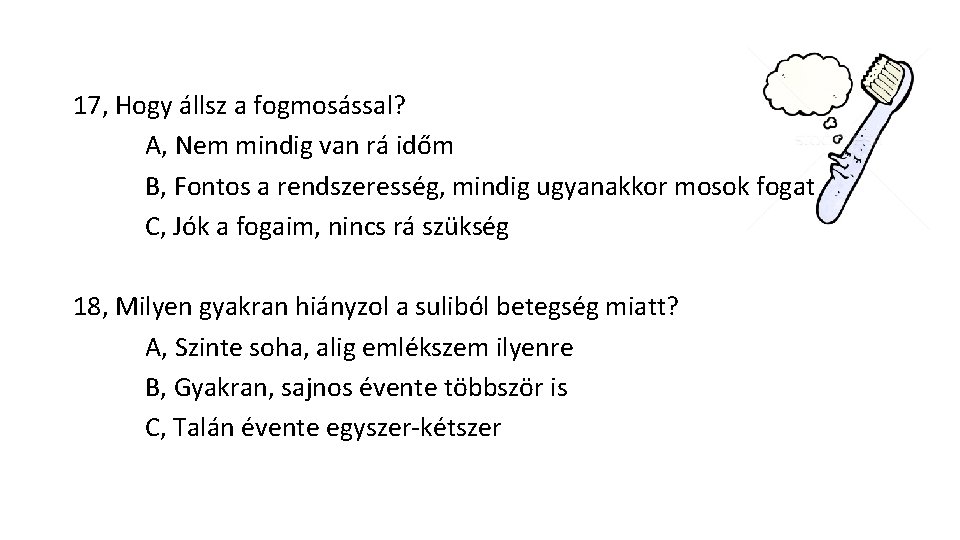 17, Hogy állsz a fogmosással? A, Nem mindig van rá időm B, Fontos a