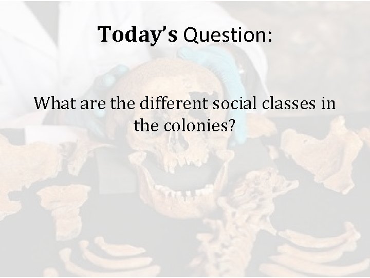 Today’s Question: What are the different social classes in the colonies? 