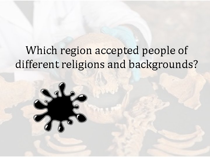 Which region accepted people of different religions and backgrounds? 