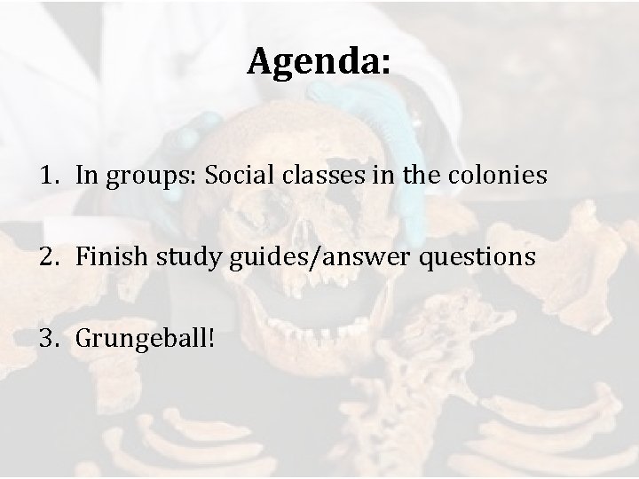 Agenda: 1. In groups: Social classes in the colonies 2. Finish study guides/answer questions