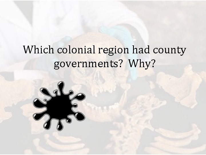 Which colonial region had county governments? Why? 