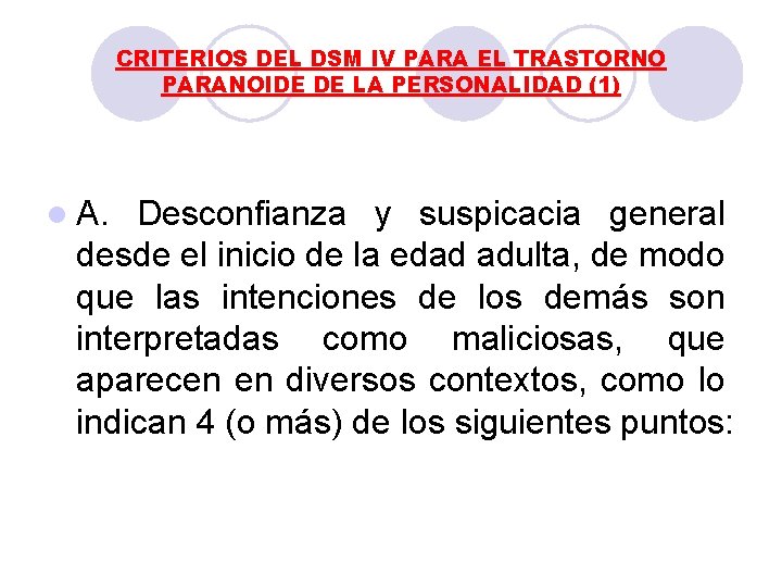 CRITERIOS DEL DSM IV PARA EL TRASTORNO PARANOIDE DE LA PERSONALIDAD (1) l A. CRITERIOS DEL DSM IV PARA EL TRASTORNO PARANOIDE DE LA PERSONALIDAD (1) l A.
