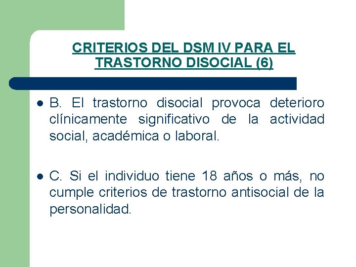 CRITERIOS DEL DSM IV PARA EL TRASTORNO DISOCIAL (6) l B. El trastorno disocial CRITERIOS DEL DSM IV PARA EL TRASTORNO DISOCIAL (6) l B. El trastorno disocial