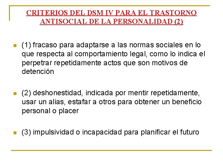 CRITERIOS DEL DSM IV PARA EL TRASTORNO ANTISOCIAL DE LA PERSONALIDAD (2) n (1) CRITERIOS DEL DSM IV PARA EL TRASTORNO ANTISOCIAL DE LA PERSONALIDAD (2) n (1)