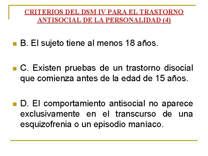 CRITERIOS DEL DSM IV PARA EL TRASTORNO ANTISOCIAL DE LA PERSONALIDAD (4) n B. CRITERIOS DEL DSM IV PARA EL TRASTORNO ANTISOCIAL DE LA PERSONALIDAD (4) n B.