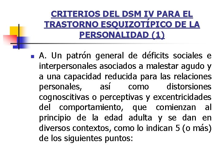 CRITERIOS DEL DSM IV PARA EL TRASTORNO ESQUIZOTÍPICO DE LA PERSONALIDAD (1) n A. CRITERIOS DEL DSM IV PARA EL TRASTORNO ESQUIZOTÍPICO DE LA PERSONALIDAD (1) n A.