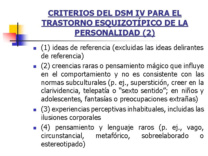 CRITERIOS DEL DSM IV PARA EL TRASTORNO ESQUIZOTÍPICO DE LA PERSONALIDAD (2) n n CRITERIOS DEL DSM IV PARA EL TRASTORNO ESQUIZOTÍPICO DE LA PERSONALIDAD (2) n n