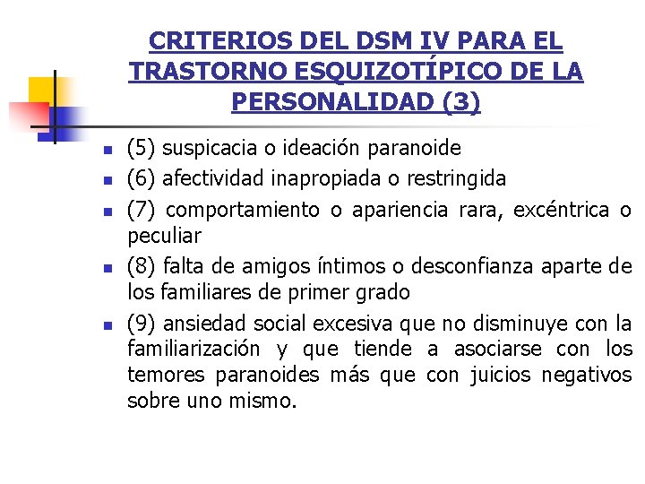 CRITERIOS DEL DSM IV PARA EL TRASTORNO ESQUIZOTÍPICO DE LA PERSONALIDAD (3) n n CRITERIOS DEL DSM IV PARA EL TRASTORNO ESQUIZOTÍPICO DE LA PERSONALIDAD (3) n n