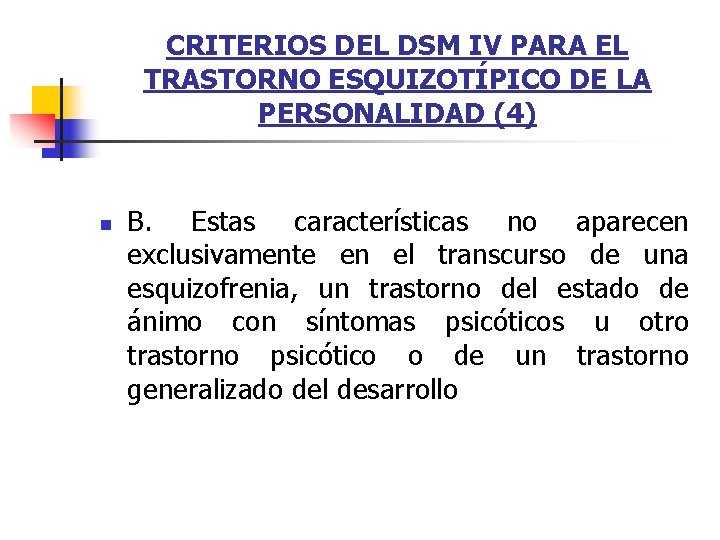 CRITERIOS DEL DSM IV PARA EL TRASTORNO ESQUIZOTÍPICO DE LA PERSONALIDAD (4) n B. CRITERIOS DEL DSM IV PARA EL TRASTORNO ESQUIZOTÍPICO DE LA PERSONALIDAD (4) n B.