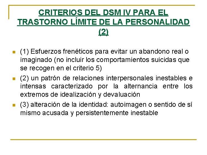 CRITERIOS DEL DSM IV PARA EL TRASTORNO LÍMITE DE LA PERSONALIDAD (2) n n CRITERIOS DEL DSM IV PARA EL TRASTORNO LÍMITE DE LA PERSONALIDAD (2) n n