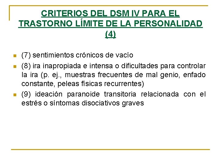 CRITERIOS DEL DSM IV PARA EL TRASTORNO LÍMITE DE LA PERSONALIDAD (4) n n CRITERIOS DEL DSM IV PARA EL TRASTORNO LÍMITE DE LA PERSONALIDAD (4) n n