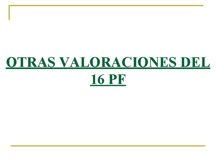 OTRAS VALORACIONES DEL 16 PF OTRAS VALORACIONES DEL 16 PF