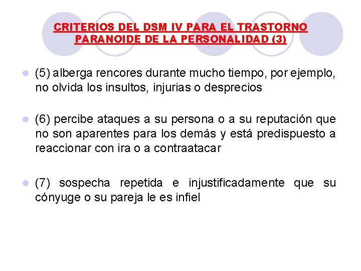 CRITERIOS DEL DSM IV PARA EL TRASTORNO PARANOIDE DE LA PERSONALIDAD (3) l (5) CRITERIOS DEL DSM IV PARA EL TRASTORNO PARANOIDE DE LA PERSONALIDAD (3) l (5)
