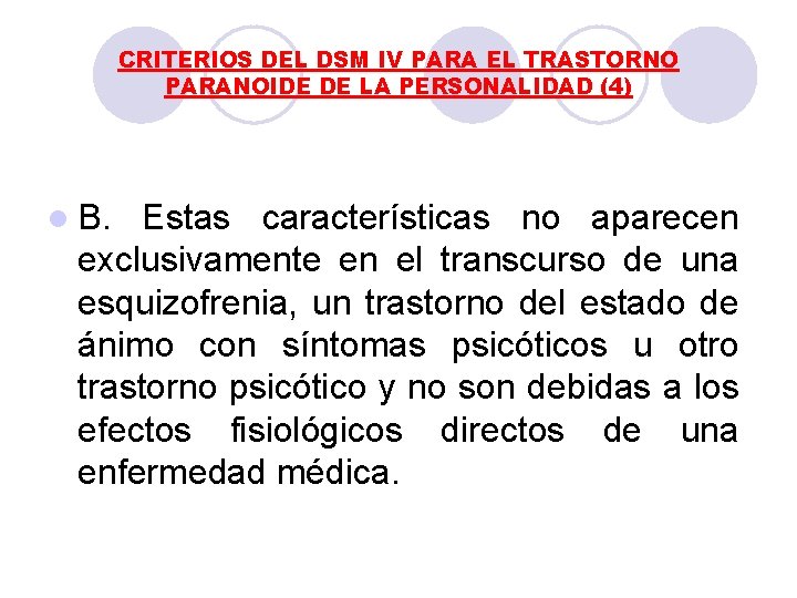 CRITERIOS DEL DSM IV PARA EL TRASTORNO PARANOIDE DE LA PERSONALIDAD (4) l B. CRITERIOS DEL DSM IV PARA EL TRASTORNO PARANOIDE DE LA PERSONALIDAD (4) l B.