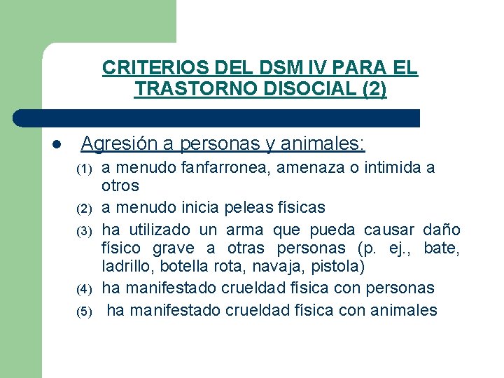 CRITERIOS DEL DSM IV PARA EL TRASTORNO DISOCIAL (2) l Agresión a personas y CRITERIOS DEL DSM IV PARA EL TRASTORNO DISOCIAL (2) l Agresión a personas y