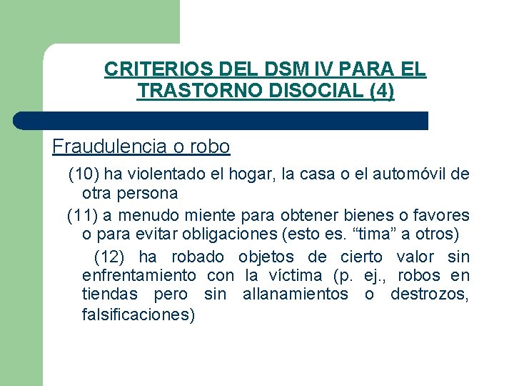 CRITERIOS DEL DSM IV PARA EL TRASTORNO DISOCIAL (4) Fraudulencia o robo (10) ha CRITERIOS DEL DSM IV PARA EL TRASTORNO DISOCIAL (4) Fraudulencia o robo (10) ha