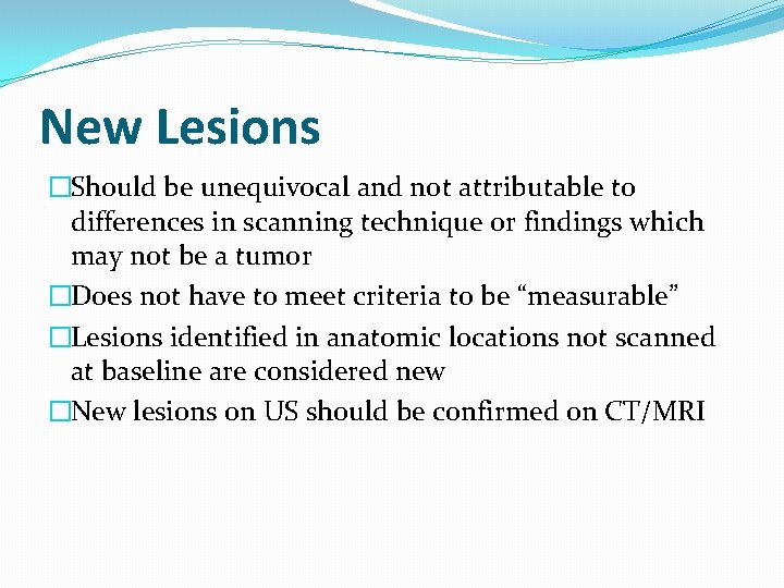 New Lesions �Should be unequivocal and not attributable to differences in scanning technique or