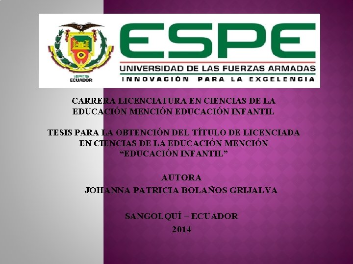 CARRERA LICENCIATURA EN CIENCIAS DE LA EDUCACIÓN MENCIÓN EDUCACIÓN INFANTIL TESIS PARA LA OBTENCIÓN CARRERA LICENCIATURA EN CIENCIAS DE LA EDUCACIÓN MENCIÓN EDUCACIÓN INFANTIL TESIS PARA LA OBTENCIÓN