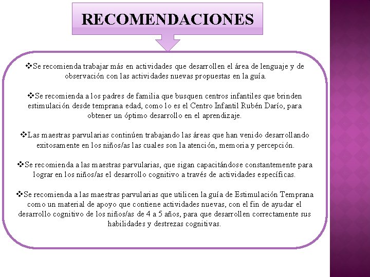 RECOMENDACIONES v. Se recomienda trabajar más en actividades que desarrollen el área de lenguaje RECOMENDACIONES v. Se recomienda trabajar más en actividades que desarrollen el área de lenguaje