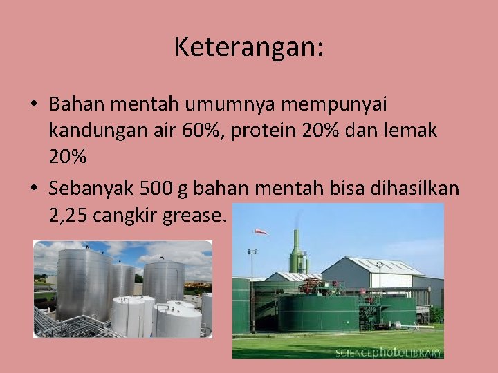 Keterangan: • Bahan mentah umumnya mempunyai kandungan air 60%, protein 20% dan lemak 20%