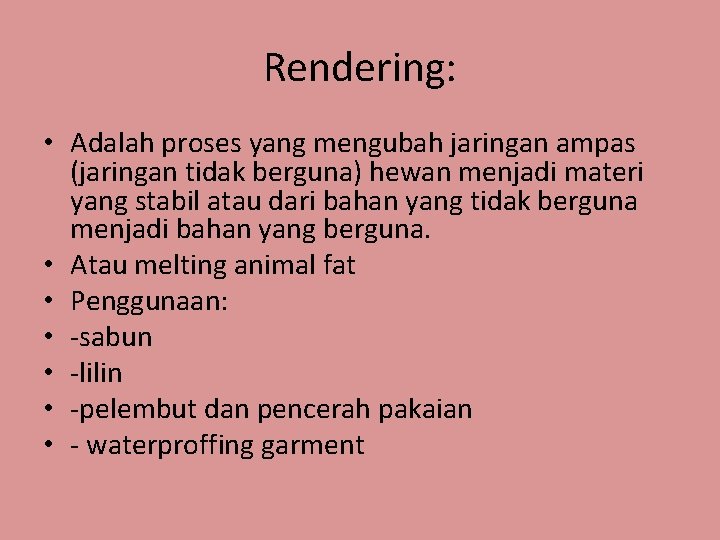 Rendering: • Adalah proses yang mengubah jaringan ampas (jaringan tidak berguna) hewan menjadi materi