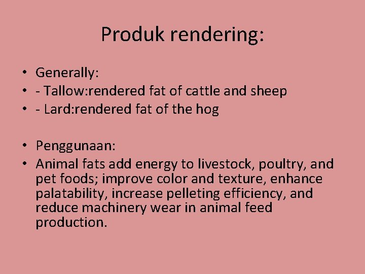 Produk rendering: • Generally: • - Tallow: rendered fat of cattle and sheep •