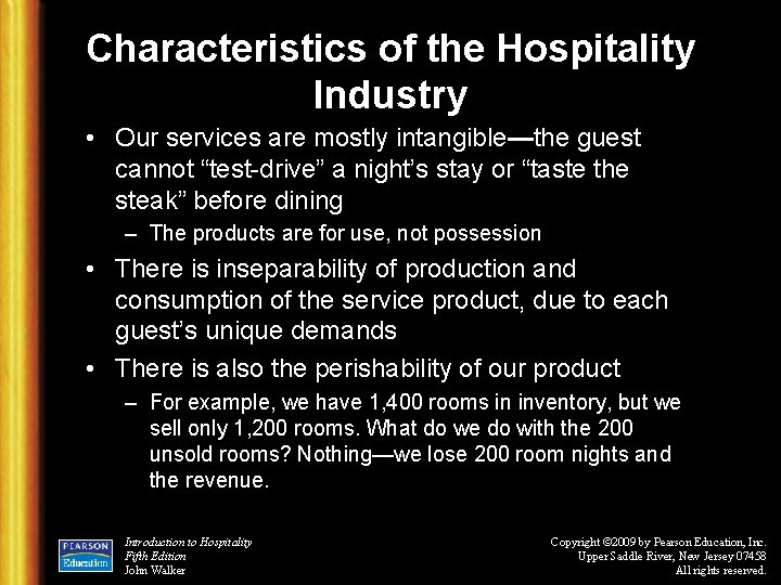 Characteristics of the Hospitality Industry • Our services are mostly intangible—the guest cannot “test-drive”