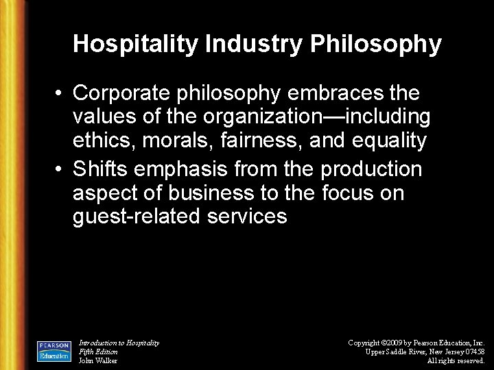 Hospitality Industry Philosophy • Corporate philosophy embraces the values of the organization—including ethics, morals,