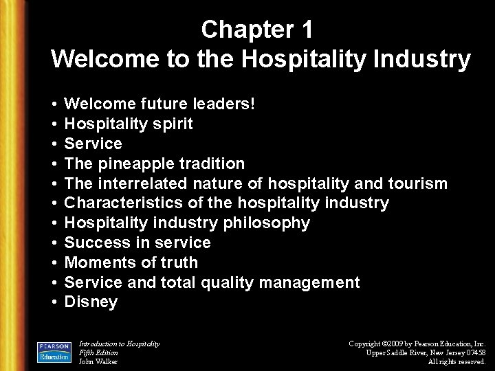 Chapter 1 Welcome to the Hospitality Industry • • • Welcome future leaders! Hospitality