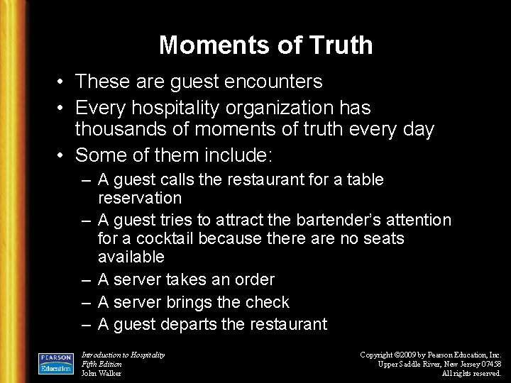 Moments of Truth • These are guest encounters • Every hospitality organization has thousands