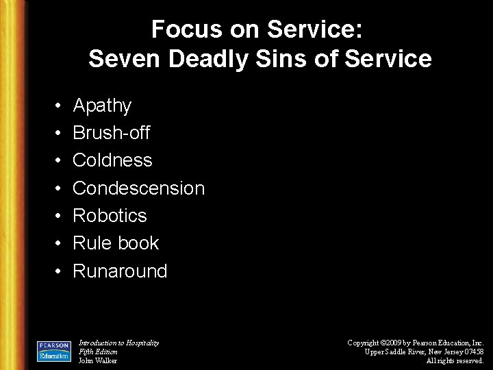 Focus on Service: Seven Deadly Sins of Service • • Apathy Brush-off Coldness Condescension